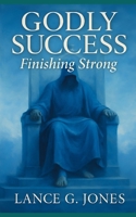 Godly Success: Finishing Strong B0FHDFJNTH Book Cover