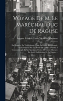 Voyage De M. Le Maréchal Duc De Raguse: En Hongrie, En Transylvanie, Dans La Russie Méridionale, En Crimée Et Sur Les Bords De La Mer D'azoff; À Const 1020098112 Book Cover