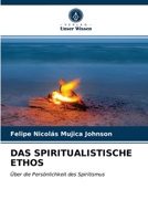 DAS SPIRITUALISTISCHE ETHOS: Über die Persönlichkeit des Spiritismus 6203407895 Book Cover