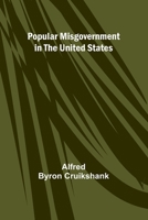 Popular misgovernment in the United States 9361470566 Book Cover