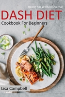 DASH DIET Cookbook For Beginners: The Dash Diet Weight Loss Solution: 2 Weeks to Drop Pounds, Boost Metabolism, and Get Healthy...  (Dash Diet Cookbook 2020) (Health For Women Over 50) B0858S8WYJ Book Cover