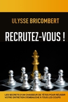 RECRUTEZ-VOUS !: Les secrets d'un chasseur de têtes pour réussir votre entretien d'embauche à tous les coups B08NF33D2T Book Cover