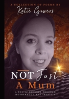 Not Just A Mum: A poetic journey through motherhood and identity. 1068356308 Book Cover