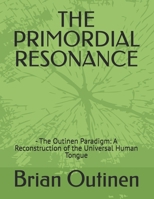 THE PRIMORDIAL RESONANCE: - The Outinen Paradigm: A Reconstruction of the Universal Human Tongue B0GWR7GS54 Book Cover