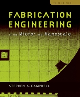 Fabrication Engineering at the Micro and Nanoscale (The Oxford Series in Electrical and Computer Engineering) 0195320174 Book Cover