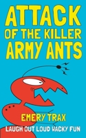 Attack of the Killer Army Ants: A Disastrously Funny Middle School Chapter Book B09BF1GD5D Book Cover