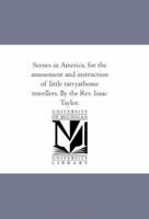 Scenes In America. For The Amusement And Instruction Of Little Tarry-at-home Travellers.... 127581297X Book Cover