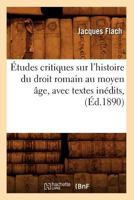 A0/00tudes Critiques Sur L'Histoire Du Droit Romain Au Moyen A[ge, Avec Textes Ina(c)Dits, (A0/00d.1890) 2012662099 Book Cover