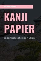 Schreibheft Kanji Papier Japanisch Schreiben Üben: Japanische Kalligrafie Schreibheft für Kanji | Japanpapier A5 zum Üben von Japanische Schriftzeichen (German Edition) B07Y4K7CHX Book Cover