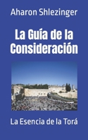 La Guía de la Consideración: La Esencia de la Torá B09JVHC155 Book Cover