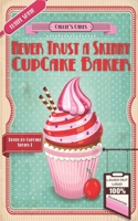 Never Trust a Skinny Cupcake Baker: A humorous culinary cozy mystery B091W9WMVM Book Cover