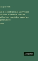 De la coexistence des anévrysmes miliaires du cerveau avec des altérations vasculaires analogues généralisées: Thèse (French Edition) 3563075239 Book Cover