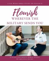 Flourish Wherever the Military Sends You: A Six-Week Bible Study on Psalm 92 1732665737 Book Cover