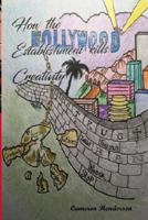 How the Hollywood Establishment Kills Creativity... 1546377174 Book Cover