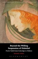 Beyond the Willing Suspension of Disbelief: Poetic Faith from Coleridge to Tolkien 1350036021 Book Cover