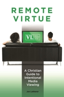 Remote Virtue: A Christian Guide to Intentional Media Viewing 1440837082 Book Cover