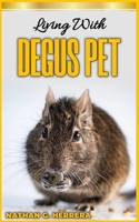 Living with DEGUS PET: A Comprehensive Guide to Living Harmoniously with Degus B0C63P696V Book Cover