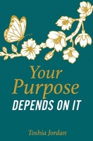 Your Purpose Depends On It 1662818912 Book Cover
