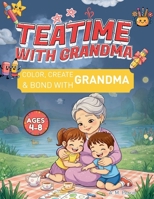 Teatime Coloring Book for Kids Ages 4-8: Teatime with Grandma: Teatime with Grandma B0H1FCDDCS Book Cover