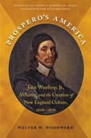 Prospero's America: John Winthrop, Jr., Alchemy, and the Creation of New England Culture, 1606-1676 1469600870 Book Cover