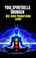 Yogi Spirituelle bungen: Wie Man Pranayama Lernt B088BHTTMN Book Cover