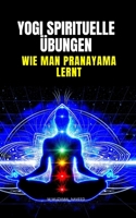 Yogi Spirituelle �bungen: Wie Man Pranayama Lernt B088BHTTMN Book Cover