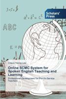 Online SCMC System for Spoken English Teaching and Learning: Professional Development for Pre-/In-Service Teachers 3639513282 Book Cover