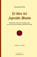 El Libro del Aprendiz Mas�n: Manual de Instrucci�n Inici�tica Para El USO de Los Francmasones del Primer Grado 8494732919 Book Cover