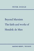 Beyond Marxism: The Faith and Works of Hendrik de Man 9401500150 Book Cover