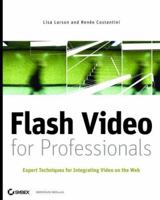 Flash Video for Professionals: Expert Techniques for Integrating Video on the Web 0470131136 Book Cover