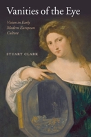 Vanities of the Eye: Vision in Early Modern European Culture 0199250138 Book Cover