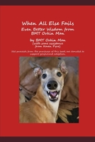 When All Else Fails: Even Better Wisdom from BMT Orkin Man 0987967177 Book Cover