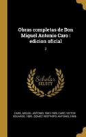 Obras completas de Don Miguel Antonio Caro: edicion oficial: 2 0353721336 Book Cover