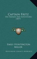 Captain Fritz: His Friends and Adventures 0548672938 Book Cover