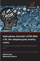 Hybrydowe techniki LSTM-GRU z RL dla adaptacyjnej analizy rynku (Polish Edition) 6209895522 Book Cover