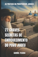 77 Chaves Secretas da Prosperidade Judaica: As Práticas da Prosperidade Judaica B0C5PGBWBV Book Cover