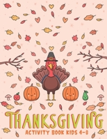 Thanksgiving Activity Book Kids 4-8: A Fun Kid Workbook Game For Learning, Coloring, Shadow Matching, Look and Find, Connect The dots, Mazes, Sudoku p B08L9VMNHD Book Cover