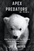 Apex Predators in Peril: How Politics Left the Western Gray Wolf Unprotected B0CTYHQZTZ Book Cover