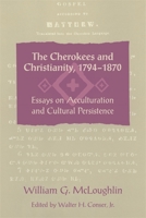 The Cherokees and Christianity, 1794-1870: Essays on Acculturation and Cultural Persistence 0820331384 Book Cover
