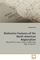 Distinctive Features of the North American Regionalism: Why NAFTA is Least Likely to Follow the Path of the EU? 3639241053 Book Cover