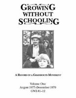 Growing Without Schooling: A Record of a Grassroots Movement 0913677108 Book Cover