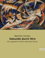 Sekunde durch Hirn: Ein unglaublich schnell rotierender Roman 2382749229 Book Cover