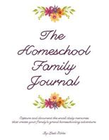 The Homeschool Family Journal: Capture Your Family's Homeschool Adventure 1986773124 Book Cover