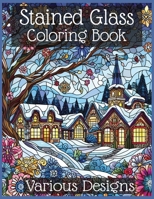 Stained Glass Coloring Book - Various Designs: Intricate Stained Glass Designs for Inspired Coloring B0CNKM35R7 Book Cover