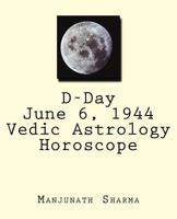 D-Day June 6, 1944 Vedic Astrology Horoscope: The triumph of endurance over malice 1537706705 Book Cover