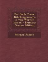 Das Buch Treue. Nibelungenroman von Werner Iansen - Primary Source Edition 1294089099 Book Cover