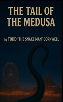 The Tail of the Medusa: Love, Monsters, and the Zombie Squad B0FR3T5KX7 Book Cover