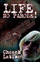 Life.No Parole! The Story of the Double-Cross Killer 1413799752 Book Cover