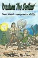 Drazkon the Defiant: Love Hurts, Vengeance Kills 1412002818 Book Cover