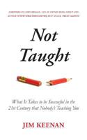 Not Taught: What It Takes to be Successful in the 21st Century that Nobody's Teaching You 0692520767 Book Cover